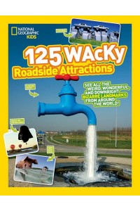 125 Wacky Roadside Attractions - 125