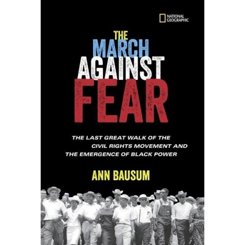 The March Against Fear The Last Great Walk of the Civil Rights Movement and the Emergence of Black Power - History (US)
