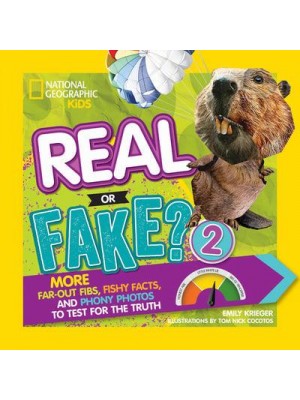 Real or Fake?. 2 More Far-Out Fibs, Fishy Facts, and Phony Photos to Test for the Truth - Real or Fake