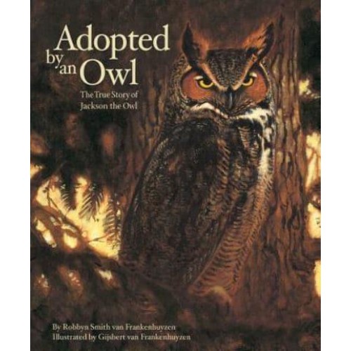 Adopted by an Owl The True Story of Jackson the Owl