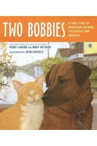 Two Bobbies A True Story of Hurricane Katrina, Friendship, and Survival