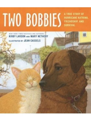 Two Bobbies A True Story of Hurricane Katrina, Friendship, and Survival