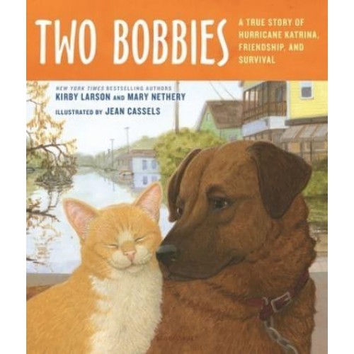 Two Bobbies A True Story of Hurricane Katrina, Friendship, and Survival