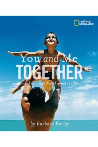 You and Me Together Moms, Dads, and Kids Around the World - Barbara Kerley Photo Inspirations