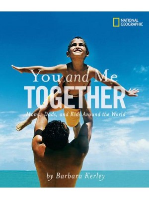You and Me Together Moms, Dads, and Kids Around the World - Barbara Kerley Photo Inspirations