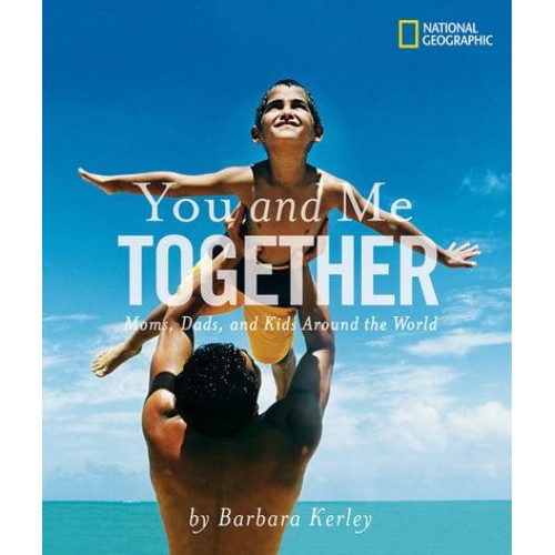 You and Me Together Moms, Dads, and Kids Around the World - Barbara Kerley Photo Inspirations