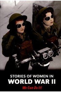 Stories of Women in World War II We Can Do It! - Women's Stories from History