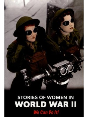 Stories of Women in World War II We Can Do It! - Women's Stories from History