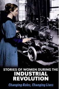 Stories of Women During the Industrial Revolution Changing Roles, Changing Lives - Women's Stories from History