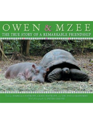 Owen & Mzee The True Story of a Remarkable Friendship