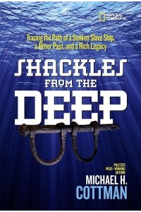 Shackles from the Deep Tracing the Path of a Sunken Slave Ship, a Bitter Past, and a Rich Legacy - History (US)