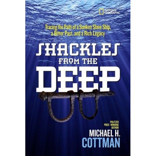 Shackles from the Deep Tracing the Path of a Sunken Slave Ship, a Bitter Past, and a Rich Legacy - History (US)