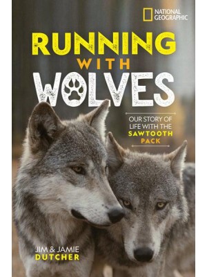 Running With Wolves Our Story of Life With the Sawtooth Pack
