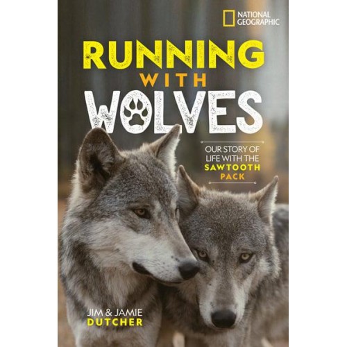 Running With Wolves Our Story of Life With the Sawtooth Pack