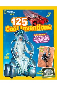 125 Cool Inventions Supersmart Machines and Wacky Gadgets You Never Knew You Wanted! - 125
