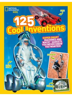 125 Cool Inventions Supersmart Machines and Wacky Gadgets You Never Knew You Wanted! - 125