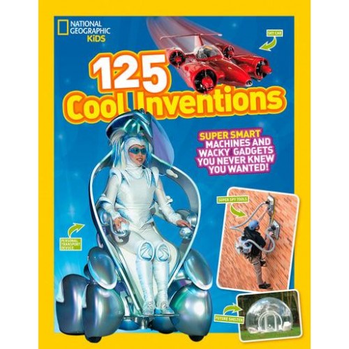 125 Cool Inventions Supersmart Machines and Wacky Gadgets You Never Knew You Wanted! - 125