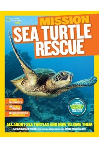 Mission - Sea Turtle Rescue All About Sea Turtles and How to Save Them - Mission: Animal Rescue