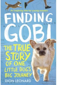 Finding Gobi The True Story of One Little Dog's Big Journey