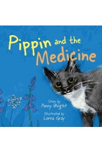Pippin and the Medicine A Funny and Vibrant True Story for Pet Owners of All Ages