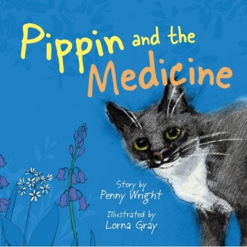 Pippin and the Medicine A Funny and Vibrant True Story for Pet Owners of All Ages