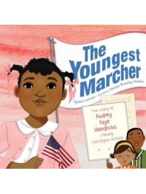 The Youngest Marcher The Story of Audrey Faye Hendricks, a Young Civil Rights Activist