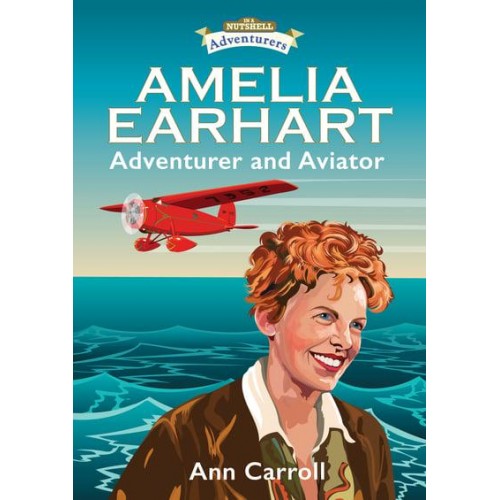 Amelia Earhart Adventurer and Aviator - In a Nutshell Adventures