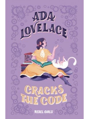 Ada Lovelace Cracks the Code - Rebel Girls Chapter Bks