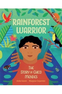 Rainforest Warrior The Story of Chico Mendes