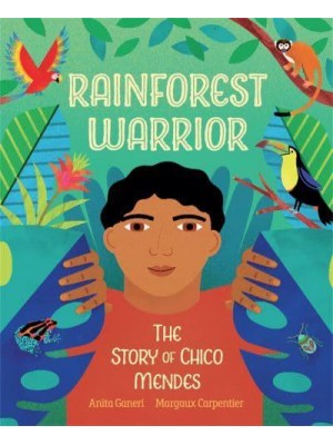 Rainforest Warrior The Story of Chico Mendes