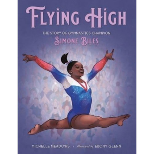 Flying High The Story of Gymnastics Champion Simone Biles