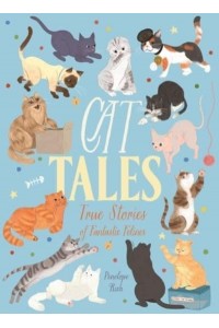 Cat Tales True Stories of Fantastic Felines