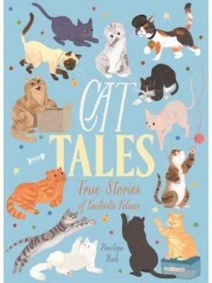 Cat Tales True Stories of Fantastic Felines