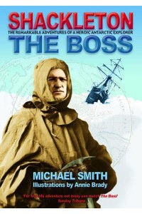 The Boss The Remarkable Adventures of a Heroic Antarctic Explorer