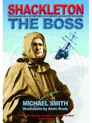 The Boss The Remarkable Adventures of a Heroic Antarctic Explorer