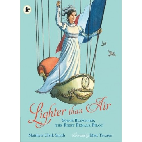Lighter Than Air Sophie Blanchard, the First Female Pilot