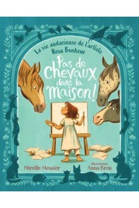 Pas De Chevaux Dans La Maison! La Vie Audacieuse De L'artiste Rosa Bonheur