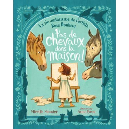 Pas De Chevaux Dans La Maison! La Vie Audacieuse De L'artiste Rosa Bonheur