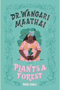 Dr. Wangari Maathai Plants a Forest - A Good Night Stories for Rebel Girls Chapter Book