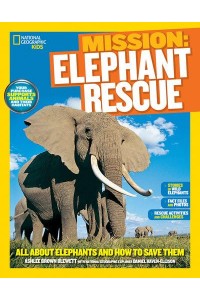 Mission: Elephant Rescue All About Elephants and How to Save Them - Mission: Animal Rescue