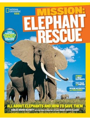 Mission: Elephant Rescue All About Elephants and How to Save Them - Mission: Animal Rescue