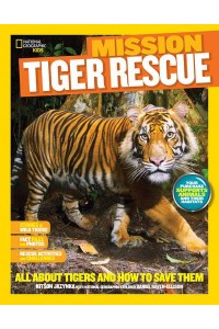 Mission - Tiger Rescue All About Tigers and How to Save Them - Mission: Animal Rescue