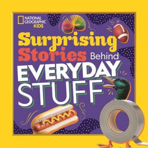 Surprising Stories Behind Everyday Stuff - National Geographic Kids