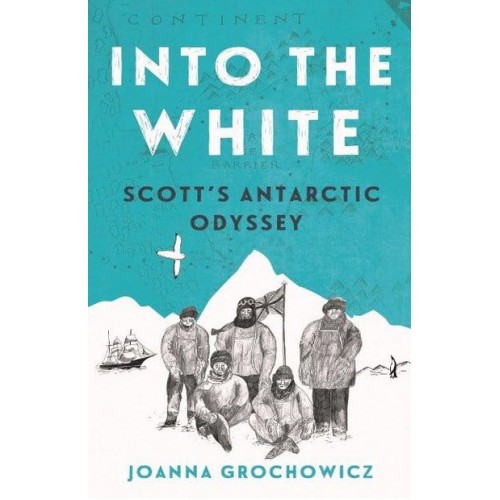 Into the White Scott's Antarctic Odyssey