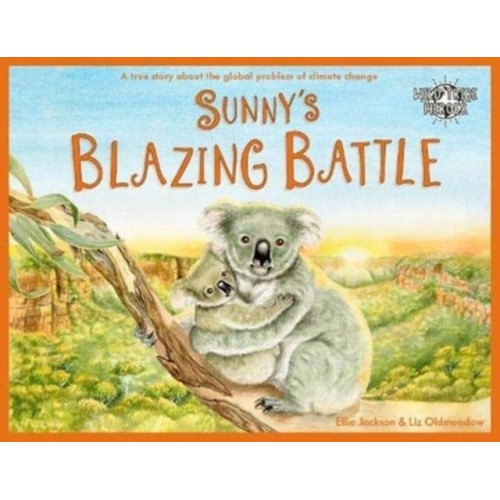 Sunny's Blazing Battle A True Story About Climate Change - Wild Tribe Heroes