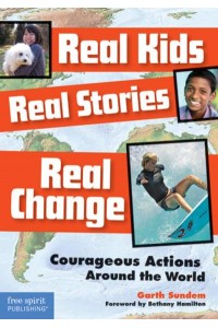 Real Kids, Real Stories, Real Change Courageous Actions Around the World