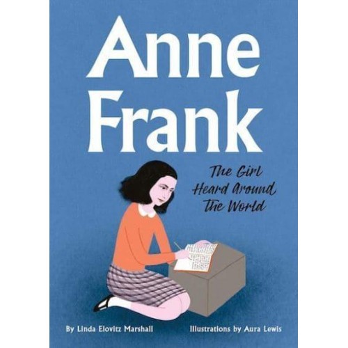 Anne Frank The Girl Heard Around the World