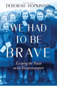We Had to Be Brave Escaping the Nazis on the Kindertransport