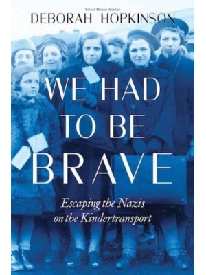 We Had to Be Brave Escaping the Nazis on the Kindertransport