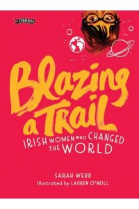 Blazing a Trail Irish Women Who Changed the World